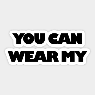 You Can Wear My Sticker